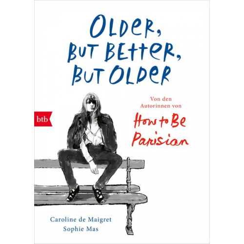 Caroline de Maigret & Sophie Mas - Older, but Better, but Older: Von den Autorinnen von How to Be Parisian Wherever You Are