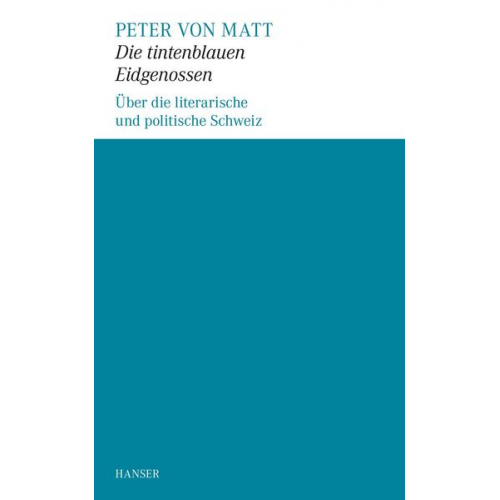 Peter von Matt - Die tintenblauen Eidgenossen