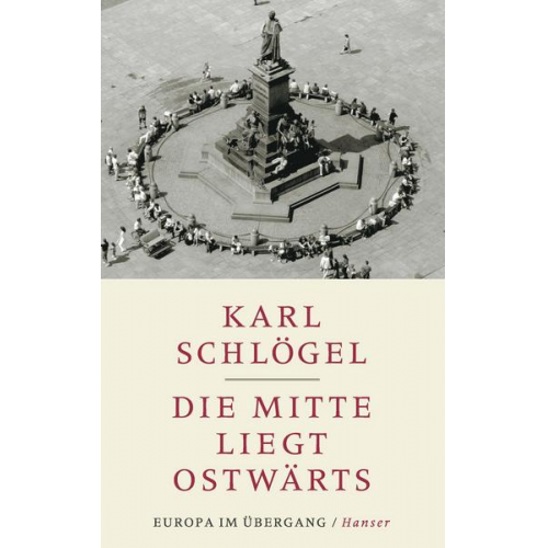 Karl Schlögel - Die Mitte liegt ostwärts