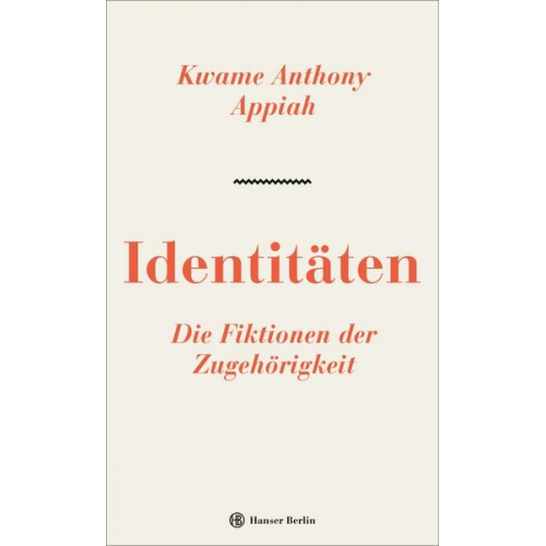 Kwame Anthony Appiah - Identitäten. Die Fiktionen der Zugehörigkeit