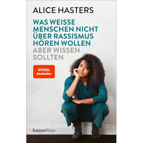 Alice Hasters - Was weiße Menschen nicht über Rassismus hören wollen aber wissen sollten