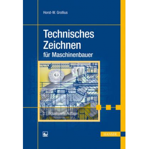 Horst-Walter Grollius - Technisches Zeichnen für Maschinenbauer