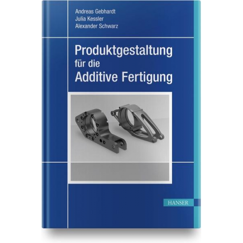 Andreas Gebhardt & Julia Kessler & Alexander Schwarz - Produktgestaltung für die Additive Fertigung