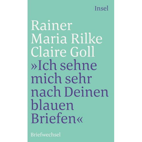 Rainer Maria Rilke & Claire Goll - »Ich sehne mich sehr nach Deinen blauen Briefen«