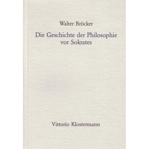 Walter Bröcker - Die Geschichte der Philosophie vor Sokrates