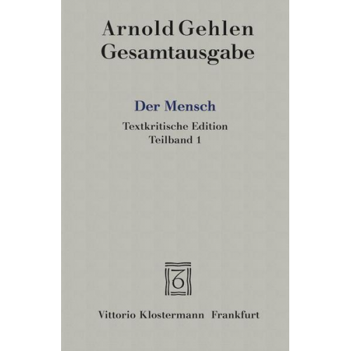 Arnold Gehlen - Gesamtausgabe / Der Mensch. Seine Natur und seine Stellung in der Welt. Textkritische Edition