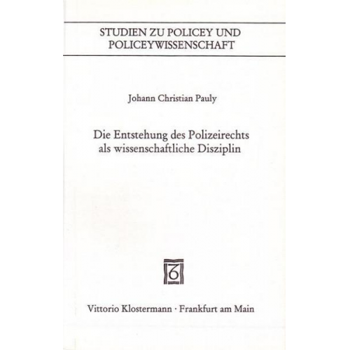 Johann Christian Pauly - Die Entstehung des Polizeirechts als wissenschaftliche Disziplin