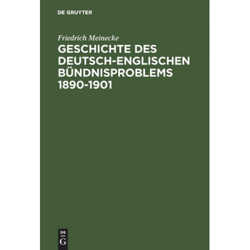 Friedrich Meinecke - Geschichte des deutsch-englischen Bündnisproblems 1890–1901