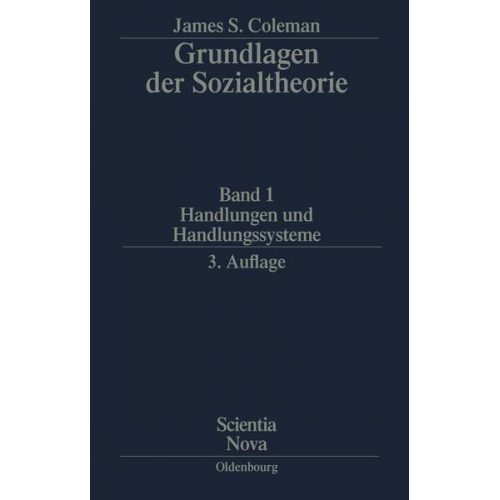 James S. Coleman - James S. Coleman: Grundlagen der Sozialtheorie [Foundations of Social Theory] / Handlungen und Handlungssysteme