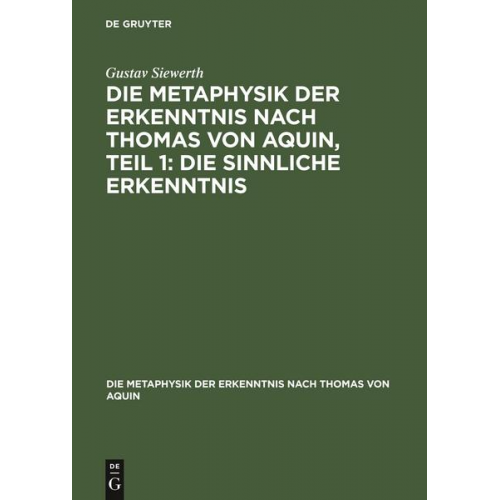 Gustav Siewerth - Die Metaphysik der Erkenntnis nach Thomas von Aquin, Teil 1: Die sinnliche Erkenntnis