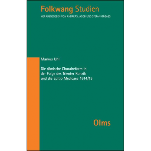 Markus Uhl - Die römische Choralreform in der Folge des Trienter Konzils und die Editio Medicaea 1614/15