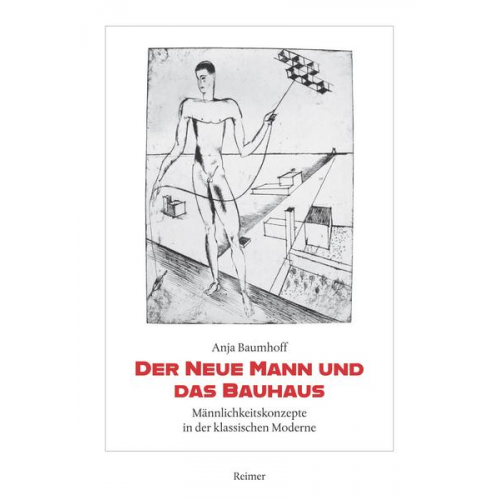 Anja Baumhoff - Der Neue Mann und das Bauhaus