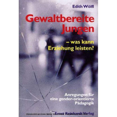 Edith Wölfl - Gewaltbereite Jungen - was kann Erziehung leisten?
