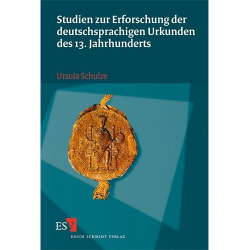 Ursula Schulze - Studien zur Erforschung der deutschsprachigen Urkunden des 13. Jahrhunderts