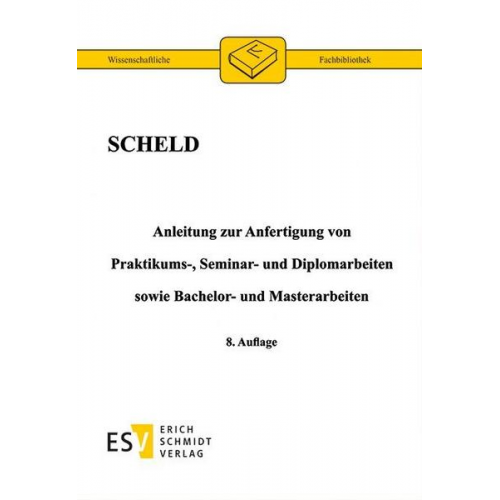 Guido A. Scheld - Anleitung zur Anfertigung von Praktikums-, Seminar- und Diplomarbeiten sowie Bachelor- und Masterarbeiten