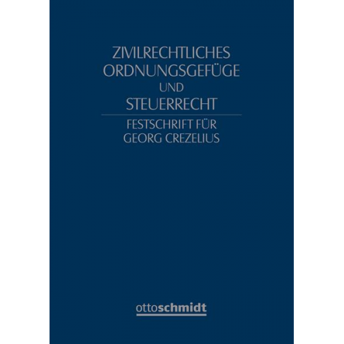 Zivilrechtliches Ordnungsgefüge und Steuerrecht - Festschrift für Georg Crezelius