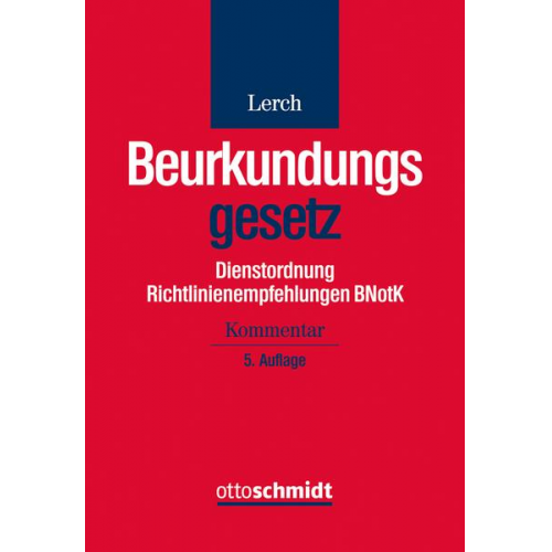 Klaus Lerch - Beurkundungsgesetz. Dienstordnung Richtlinienempfehlungen BNotK