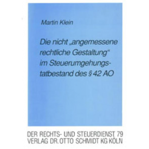 Martin Klein - Die 'nicht angemessene rechtliche Gestaltung' im Steuerumgehungstatbestand des § 42 AO