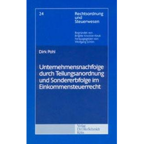 Dirk Pohl - Unternehmensnachfolge durch Teilungsanordnung und Sondererbfolge im Einkommensteuerrecht