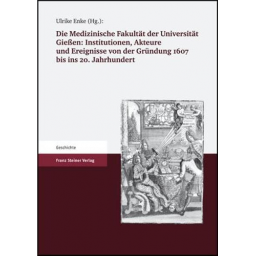 Volker Roelcke & Ulrike Enke - Die Medizinische Fakultät der Universität Gießen 1607 bis 2007. Band I