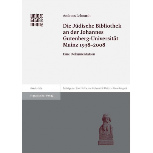 Andreas Lehnardt - Die Jüdische Bibliothek an der Johannes Gutenberg-Universität Mainz 1938-2008