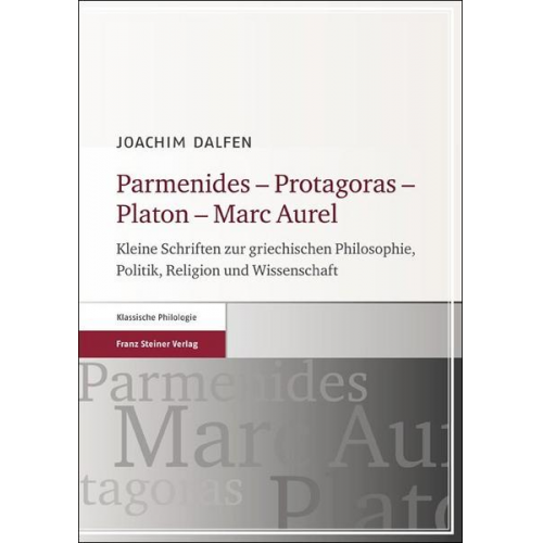 Joachim Dalfen - Parmenides – Protagoras – Platon – Marc Aurel