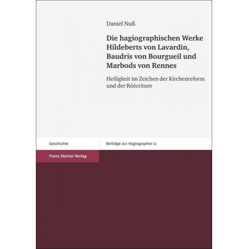 Daniel Nuss - Die hagiographischen Werke Hildeberts von Lavardin, Baudris von Bourgueil und Marbods von Rennes