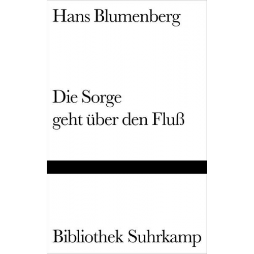 Hans Blumenberg - Die Sorge geht über den Fluß