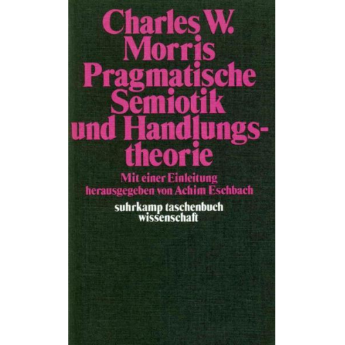 Charles W. Morris - Pragmatische Semiotik und Handlungstheorie