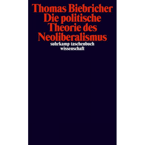 Thomas Biebricher - Die politische Theorie des Neoliberalismus