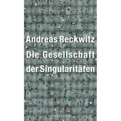 Andreas Reckwitz - Die Gesellschaft der Singularitäten