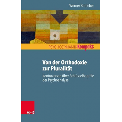 Werner Bohleber - Von der Orthodoxie zur Pluralität – Kontroversen über Schlüsselbegriffe der Psychoanalyse