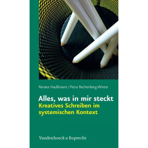 Renate Haussmann & Petra Rechenberg-Winter - Alles, was in mir steckt: Kreatives Schreiben im systemischen Kontext