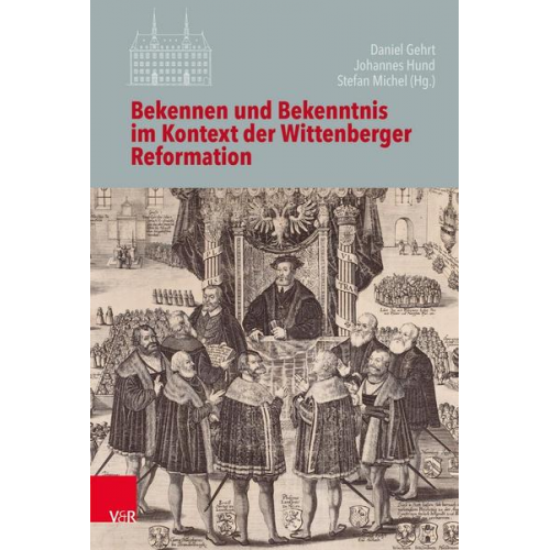 Bekennen und Bekenntnis im Kontext der Wittenberger Reformation