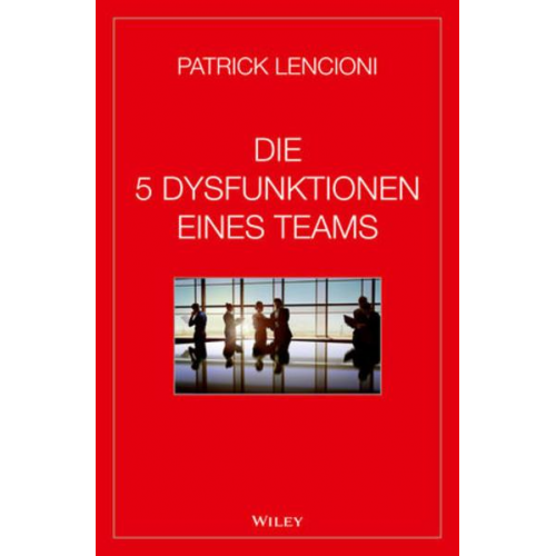 Patrick M. Lencioni - Die 5 Dysfunktionen eines Teams