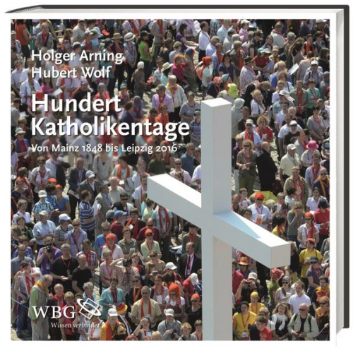 Hubert Wolf & Holger Arning - Hundert Katholikentage