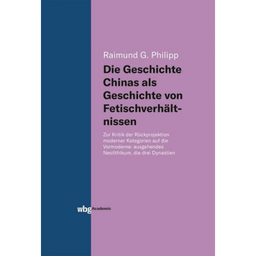 Raimund Philipp - Die Geschichte Chinas als Geschichte von Fetischverhältnissen