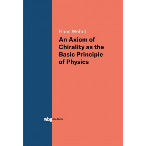 Hans Wehrli - An Axiom of Chirality as the Basic Principle of Physics