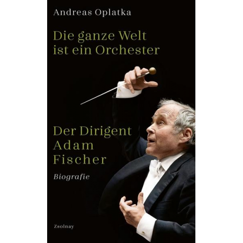 Andreas Oplatka - Die ganze Welt ist ein Orchester