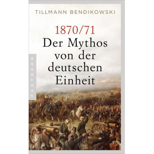 Tillmann Bendikowski - 1870/71: Der Mythos von der deutschen Einheit