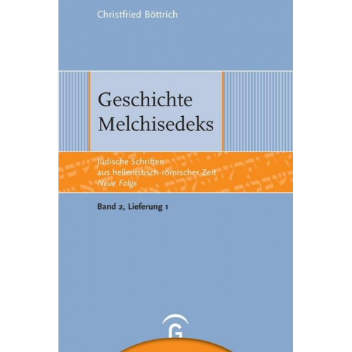Christfried Böttrich - Jüdische Schriften aus hellenistisch-römischer Zeit - Neue Folge... / Geschichte Melchisedeks