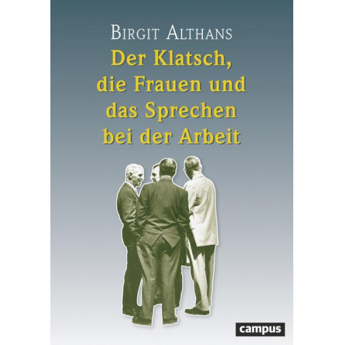 Birgit Althans - Der Klatsch, die Frauen und das Sprechen bei der Arbeit