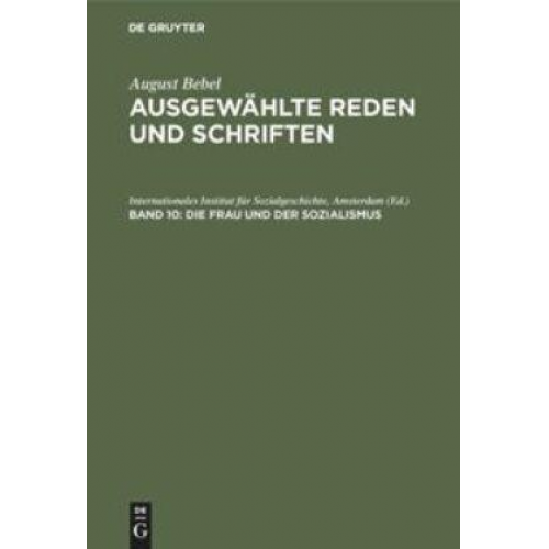 August Bebel: August Bebel – Ausgewählte Reden und Schriften / Die Frau und der Sozialismus