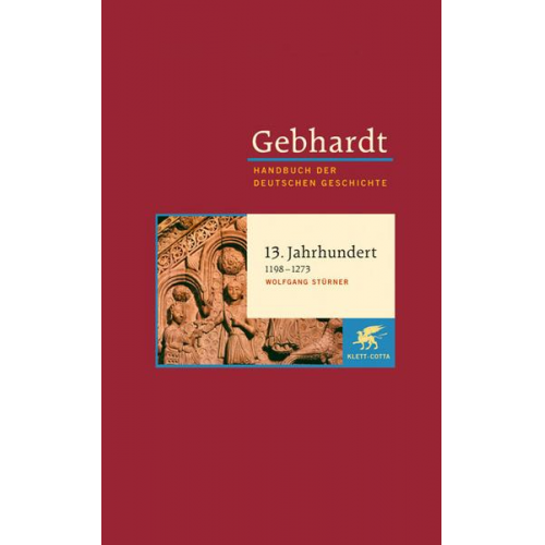 Wolfgang Stürner - Gebhardt Handbuch der Deutschen Geschichte / 13. Jahrhundert (1198-1273)