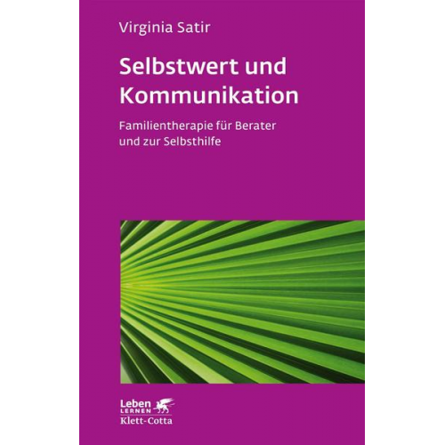 Virginia Satir - Selbstwert und Kommunikation (Leben lernen, Bd. 18)