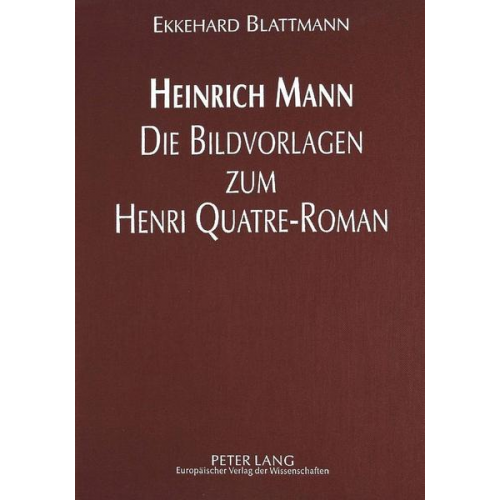 Ekkehard Blattmann - Heinrich Mann - Die Bildvorlagen zum Henri Quatre-Roman