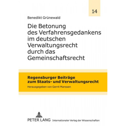 Benedikt Grünewald - Die Betonung des Verfahrensgedankens im deutschen Verwaltungsrecht durch das Gemeinschaftsrecht