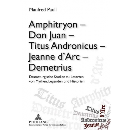 Manfred Pauli - Amphitryon – Don Juan – Titus Andronicus – Jeanne d’Arc – Demetrius