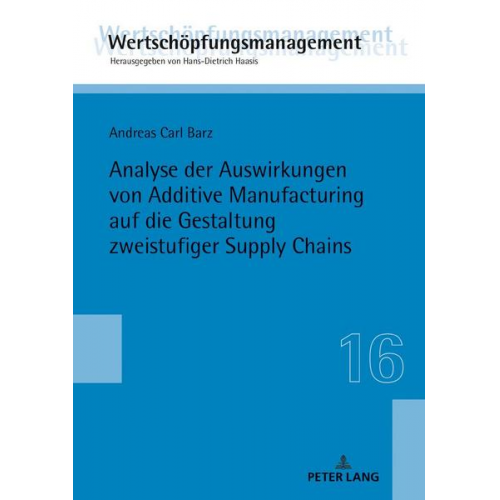 Andreas Carl Barz - Analyse der Auswirkungen von Additive Manufacturing auf die Gestaltung zweistufiger Supply Chains