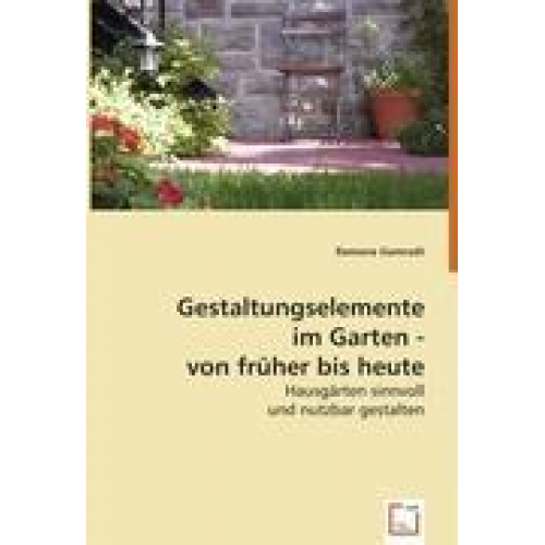 Ramona Gamradt - Gamradt, R: Gestaltungselemente im Garten- von früher bis he